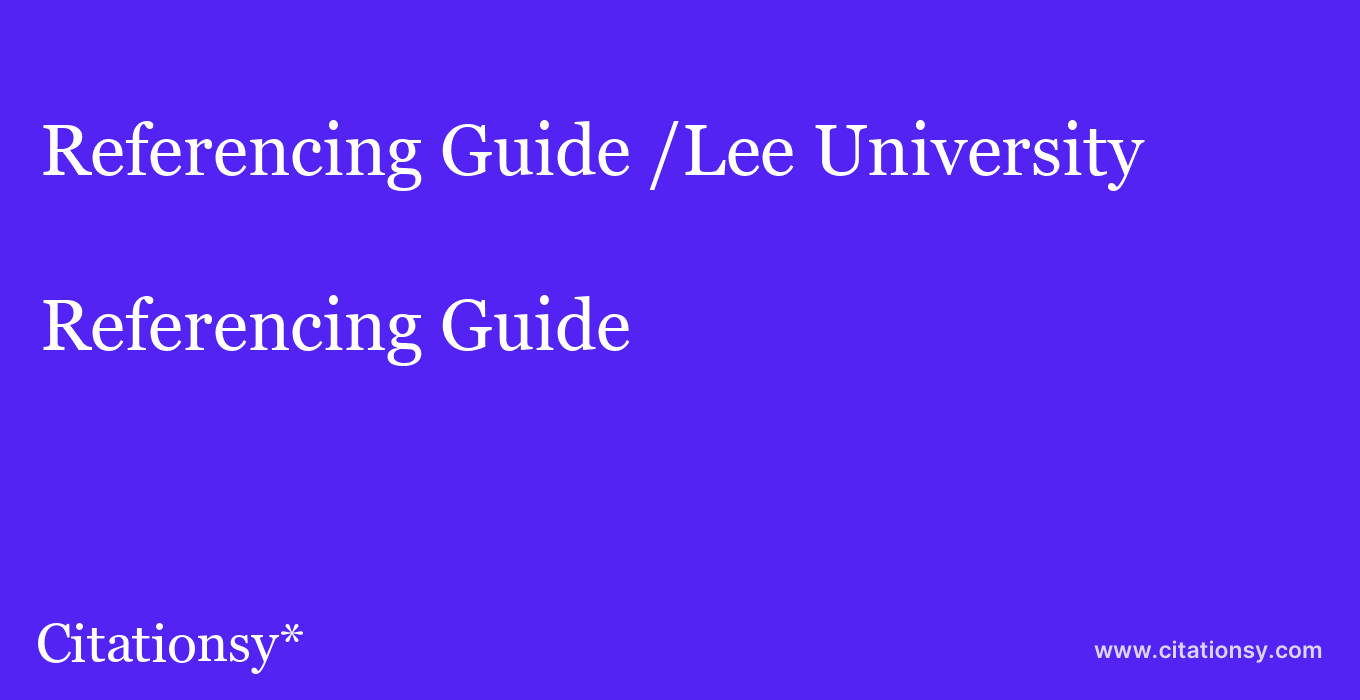 Referencing Guide: /Lee University